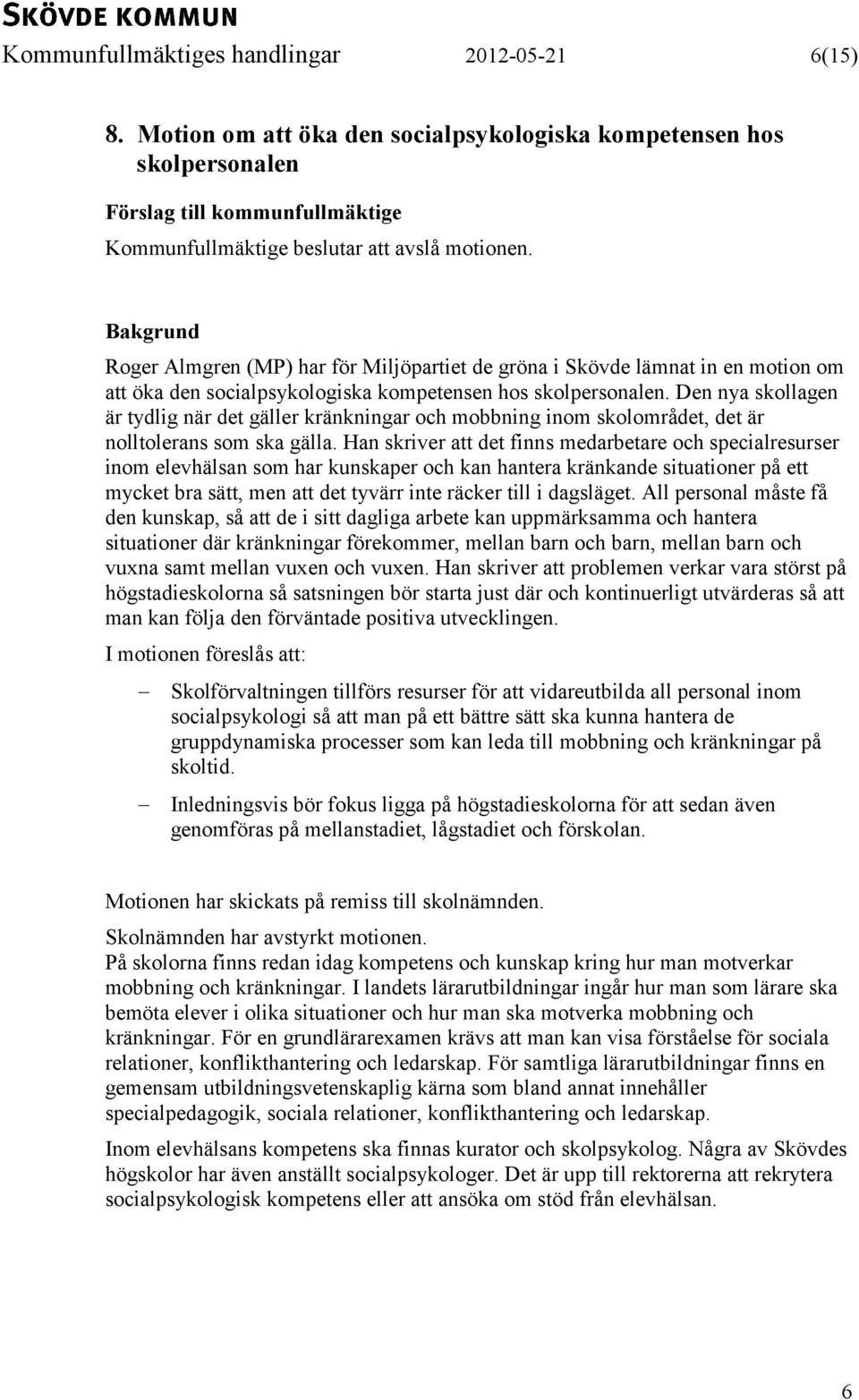 Den nya skollagen är tydlig när det gäller kränkningar och mobbning inom skolområdet, det är nolltolerans som ska gälla.