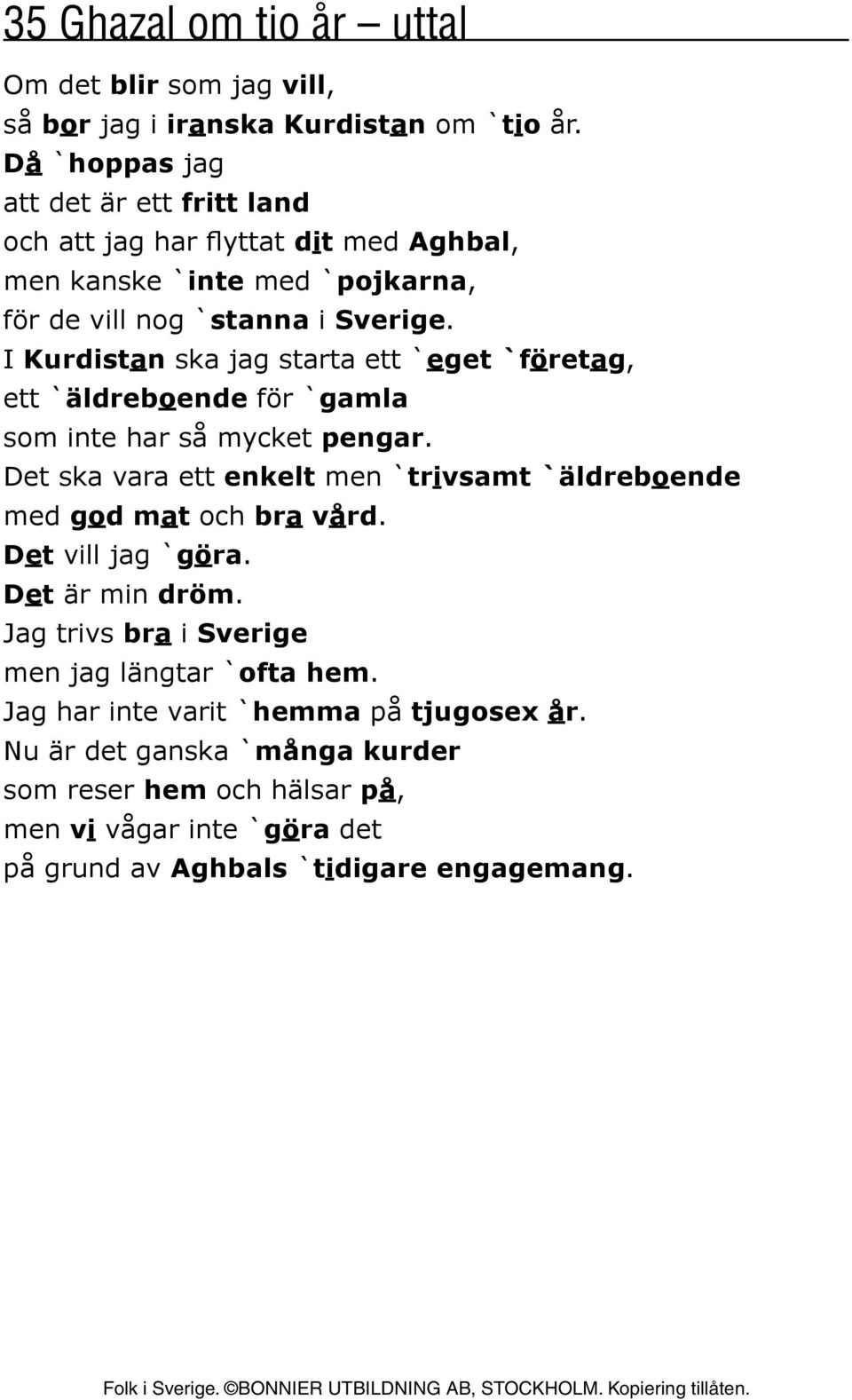 I Kurdistan ska jag starta ett `eget `företag, ett `äldreboende för `gamla som inte har så mycket pengar.