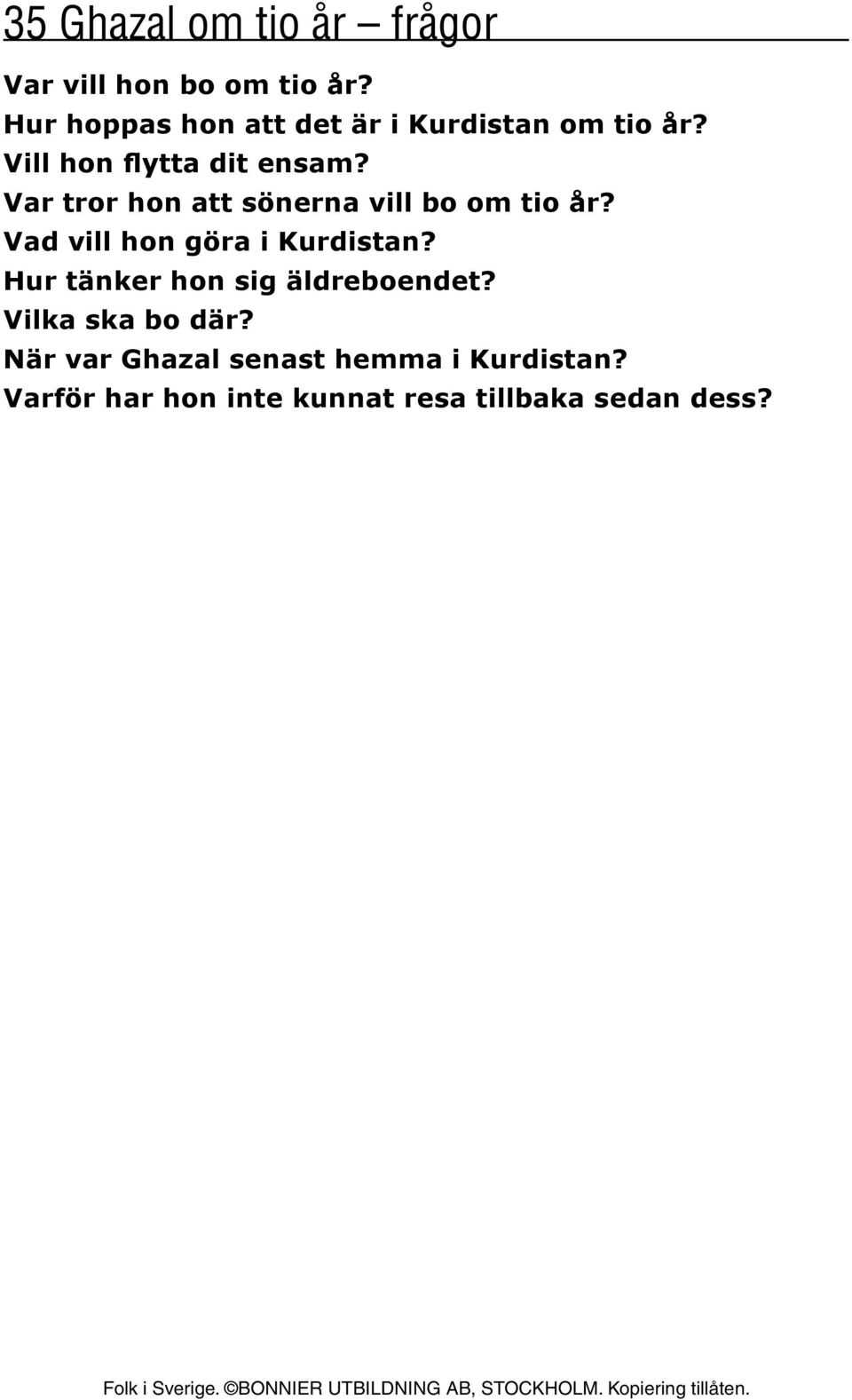 Var tror hon att sönerna vill bo om tio år? Vad vill hon göra i Kurdistan?