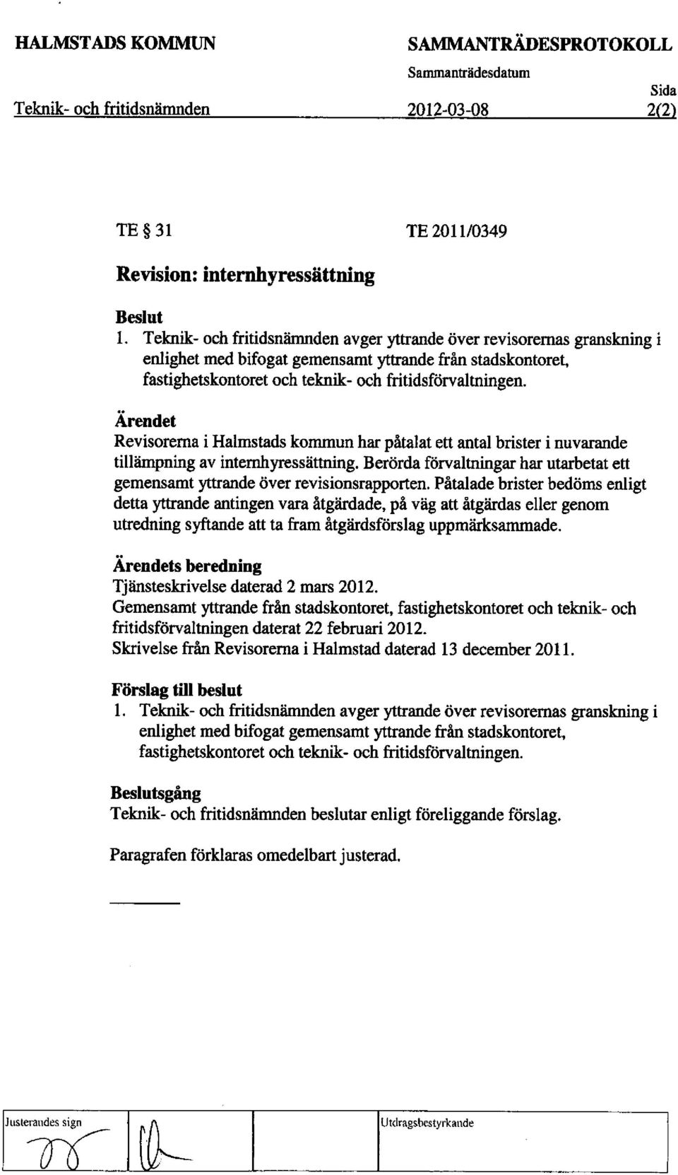 Revisorema i Halmstads kommun har pitalat ett antal brister i nuvarande tillampning av intemhyressattning Beriforda förvaltningar har utarbetat ett gemensamt yttrande over revisionsrapporten.