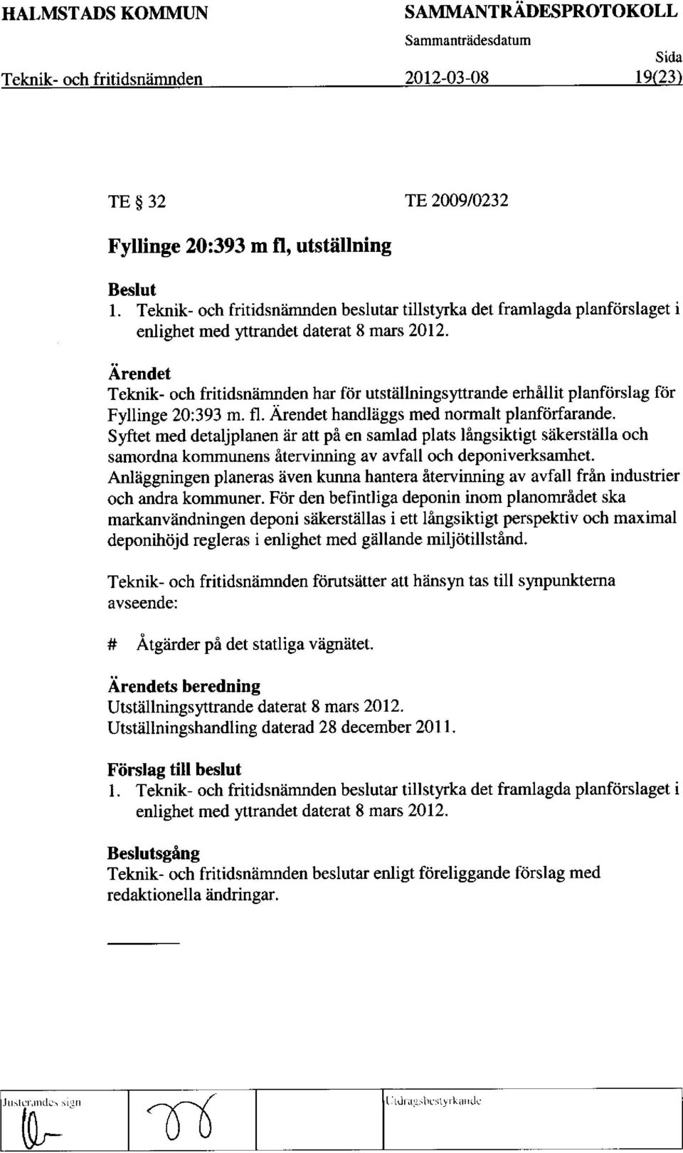 Teknik- och fritidsnamnden har for utstallningsyttrande erhallit planforslag for Fyllinge 20:393 m. fl. handlaggs med normalt planftirfarande.