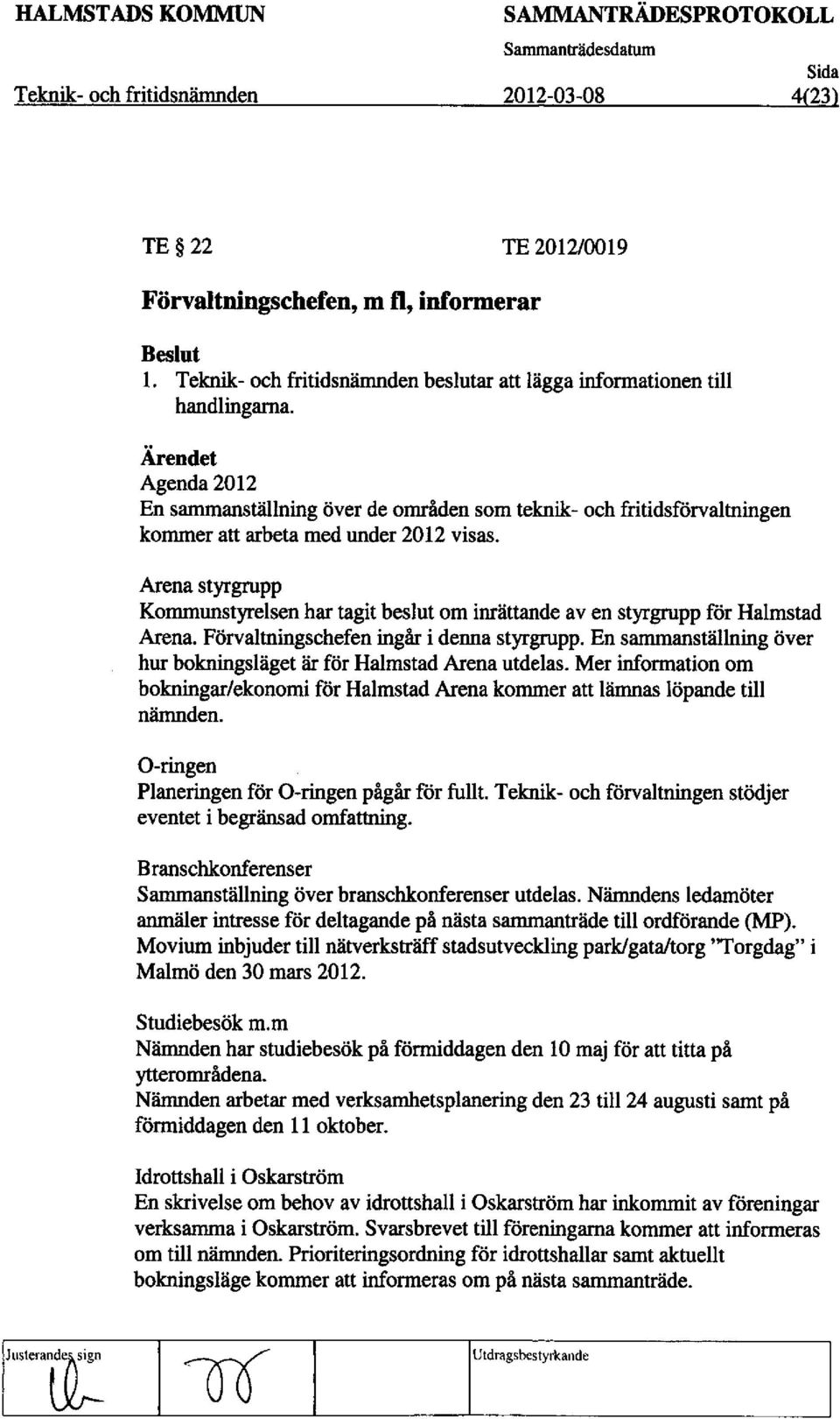 Agenda 2012 En sammanstallning Over de omriden som teknik- och fritidsförvaltningen kommer att arbeta med under 2012 visas.