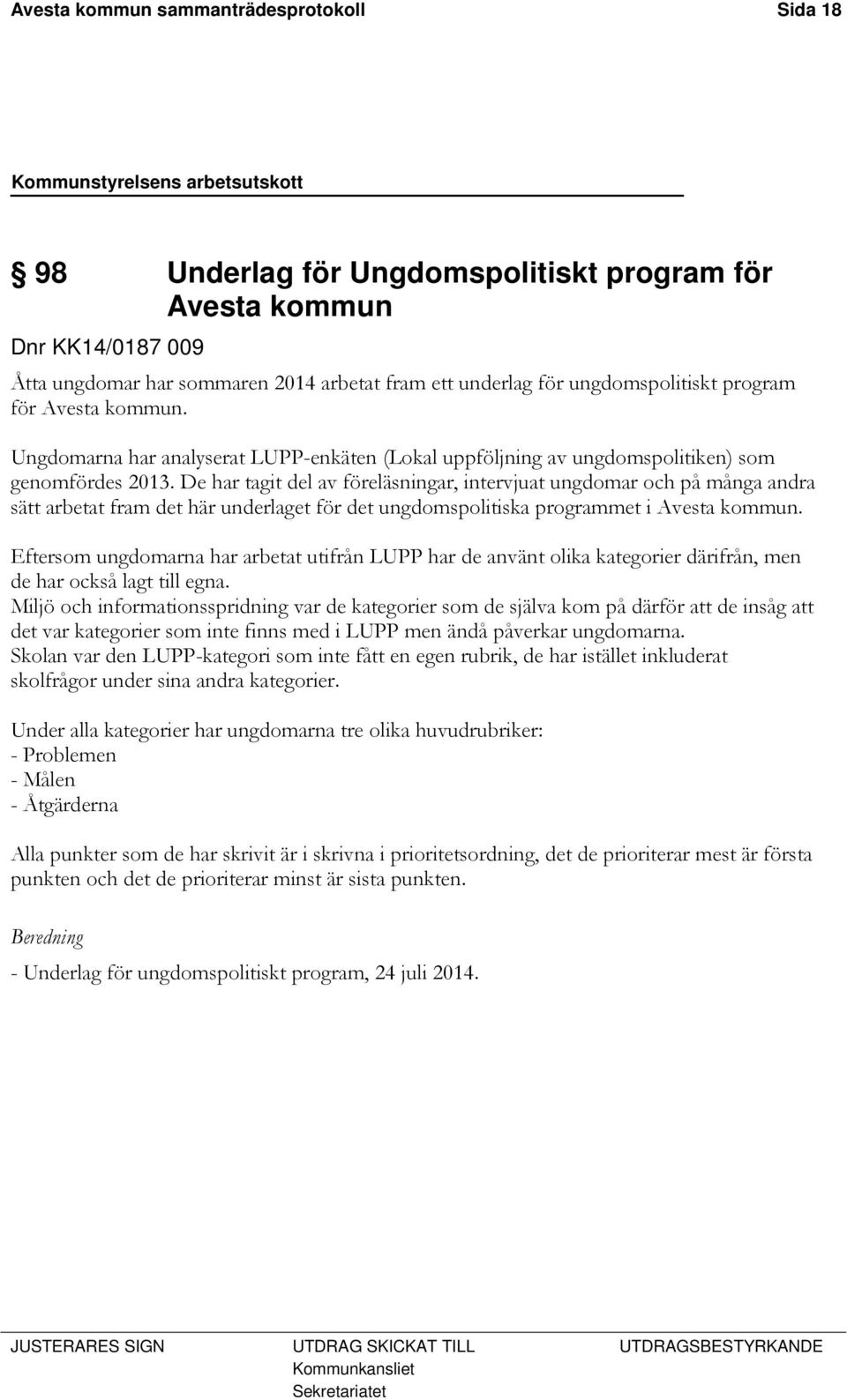 De har tagit del av föreläsningar, intervjuat ungdomar och på många andra sätt arbetat fram det här underlaget för det ungdomspolitiska programmet i Avesta kommun.