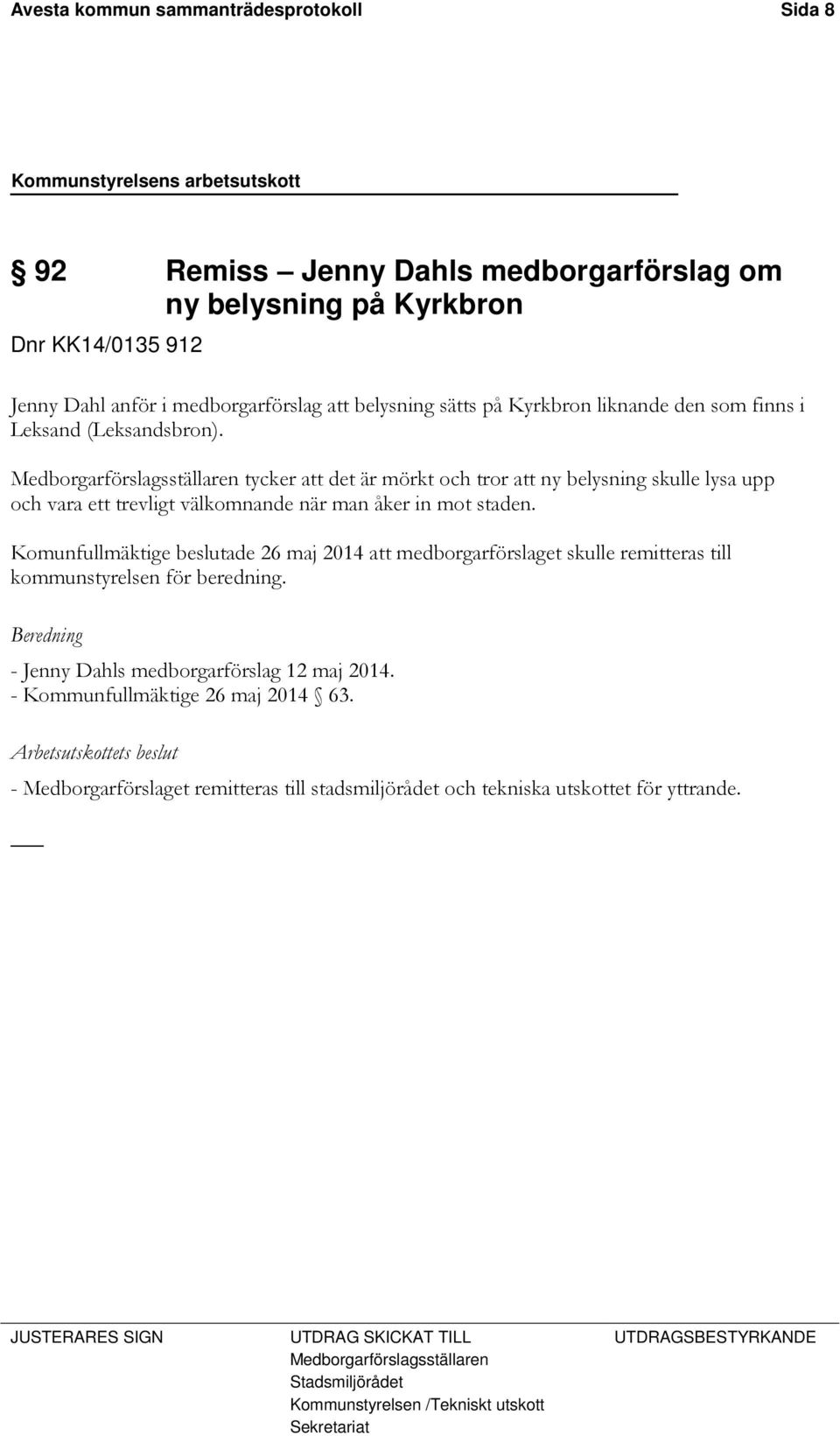 Medborgarförslagsställaren tycker att det är mörkt och tror att ny belysning skulle lysa upp och vara ett trevligt välkomnande när man åker in mot staden.