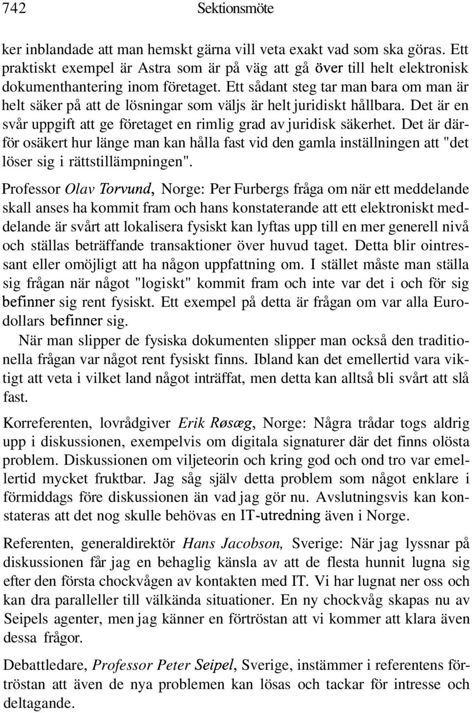 Det är därför osäkert hur länge man kan hålla fast vid den gamla inställningen att "det löser sig i rättstillämpningen".