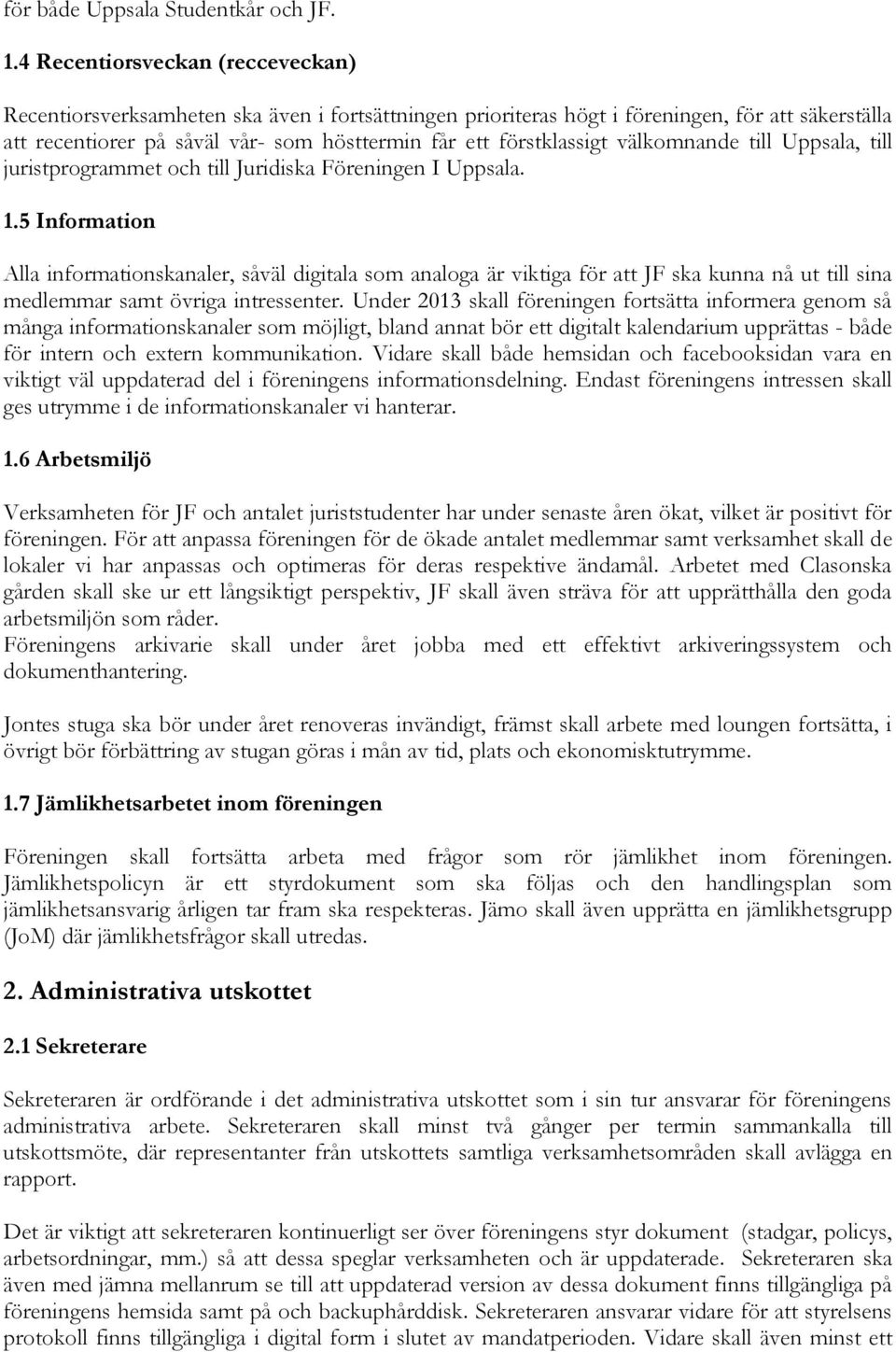välkomnande till Uppsala, till juristprogrammet och till Juridiska Föreningen I Uppsala. 1.