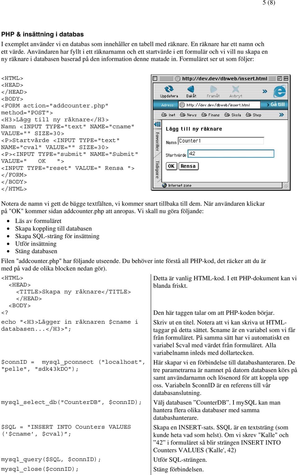 Formuläret ser ut som följer: <FORM action="addcounter.