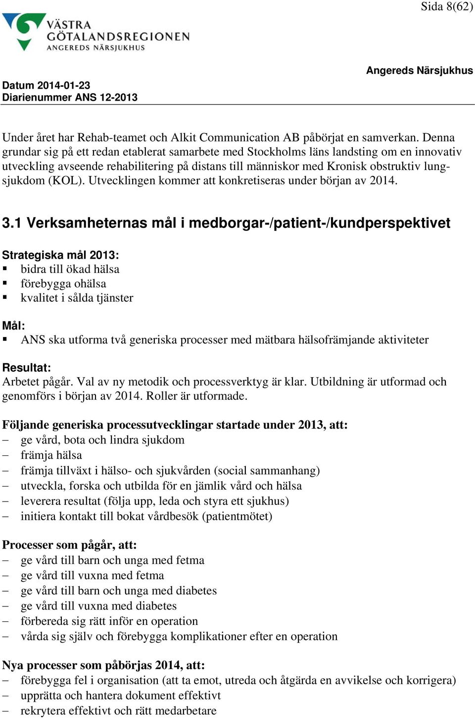 Utvecklingen kommer att konkretiseras under början av 2014. 3.