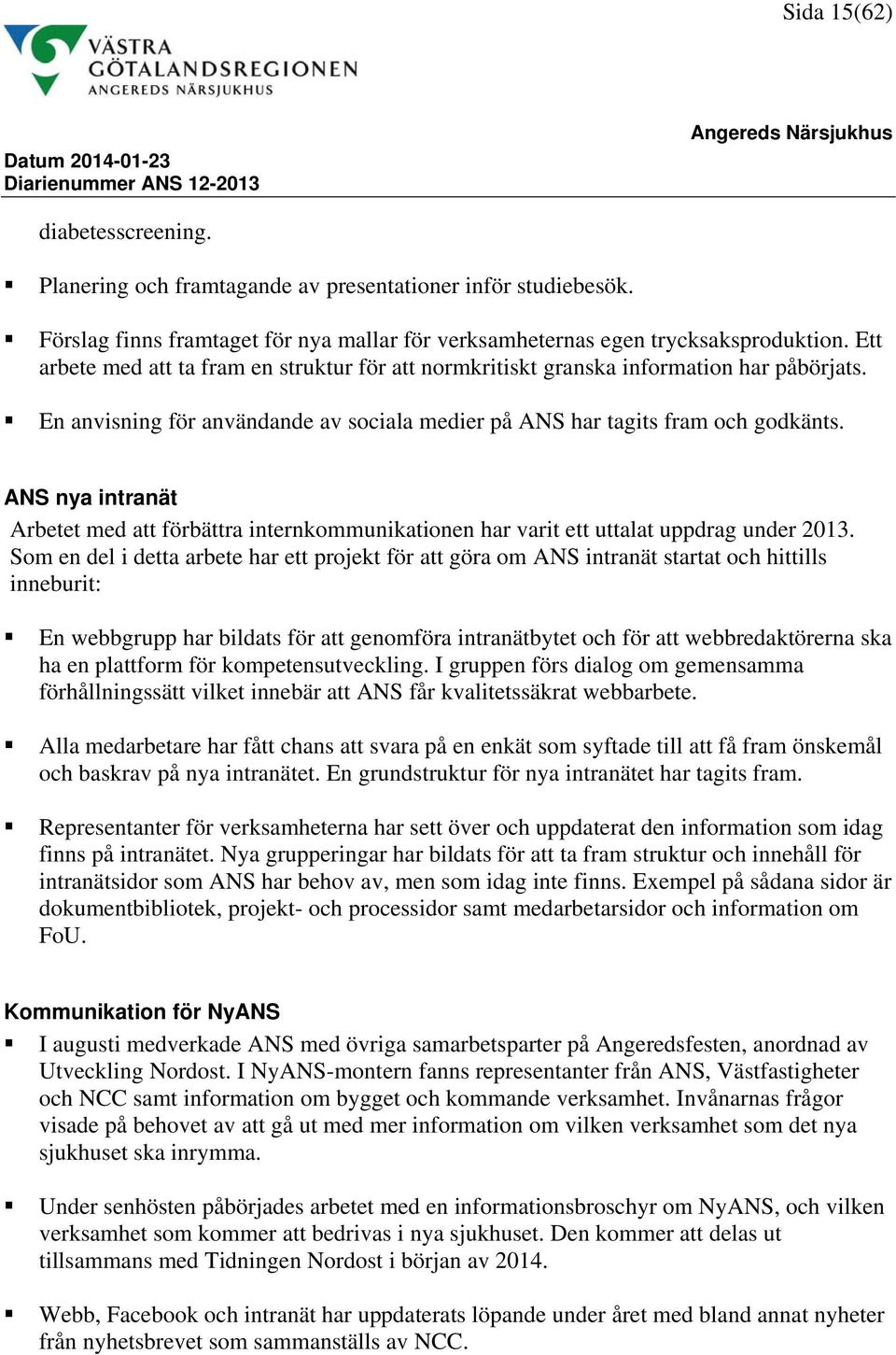 ANS nya intranät Arbetet med att förbättra internkommunikationen har varit ett uttalat uppdrag under 2013.