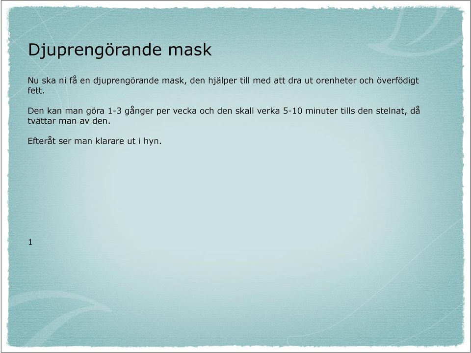 Den kan man göra 1-3 gånger per vecka och den skall verka 5-10