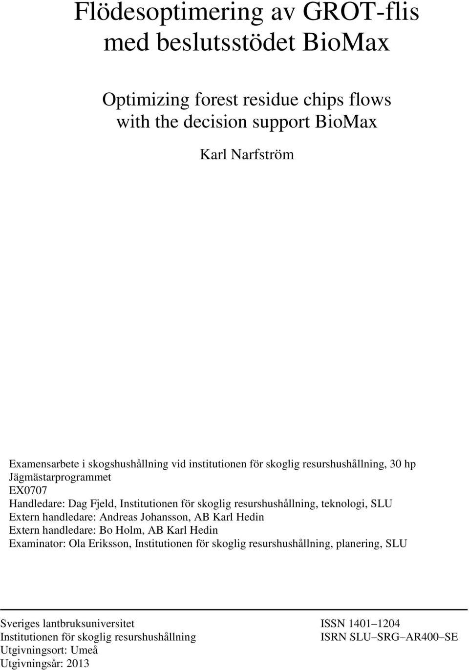 teknologi, SLU Extern handledare: Andreas Johansson, AB Karl Hedin Extern handledare: Bo Holm, AB Karl Hedin Examinator: Ola Eriksson, Institutionen för skoglig