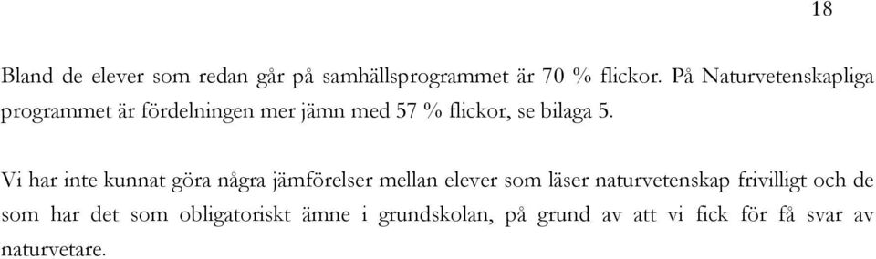 Vi har inte kunnat göra några jämförelser mellan elever som läser naturvetenskap