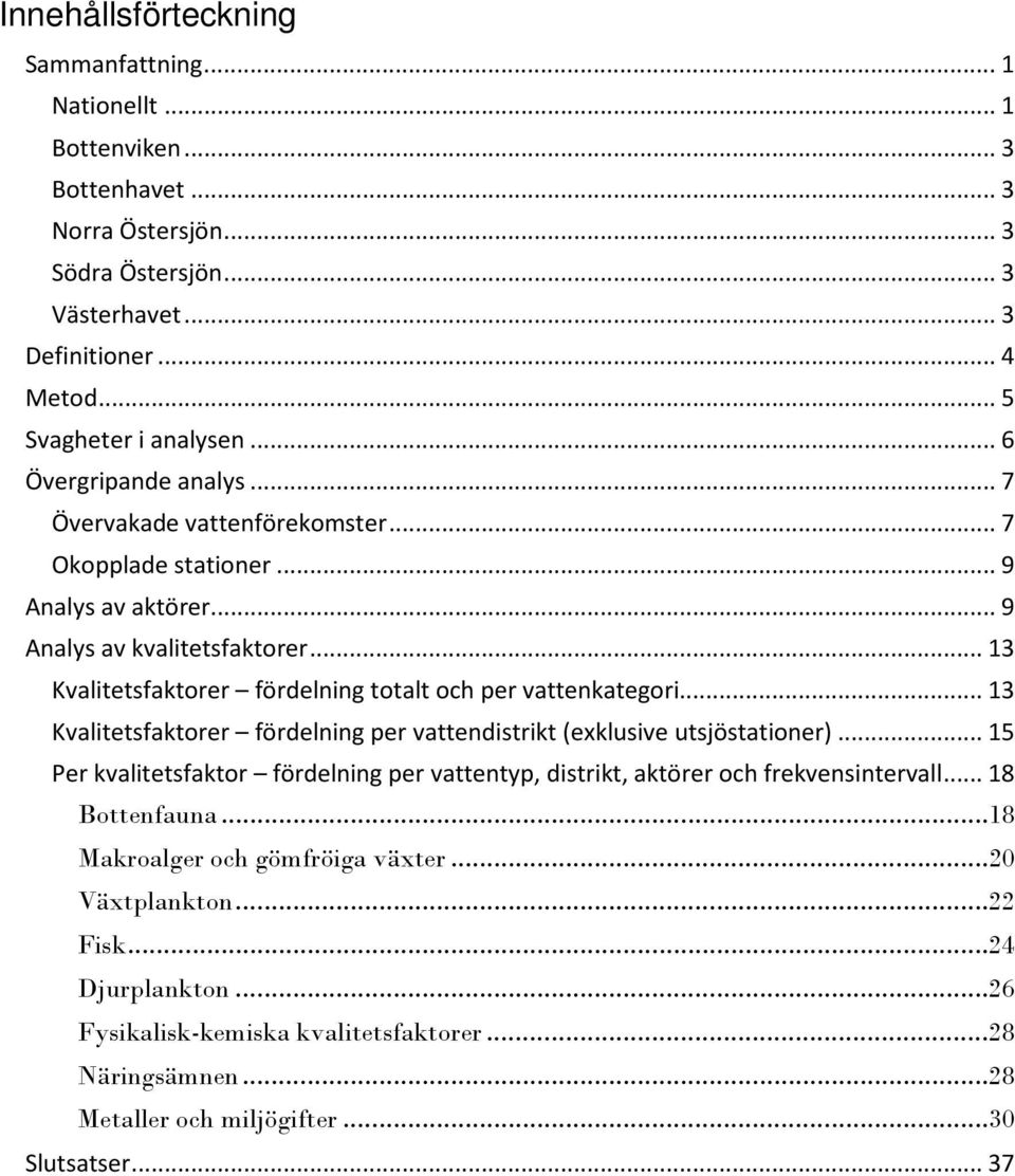 .. 13 Kvalitetsfaktorer fördelning totalt och per vattenkategori... 13 Kvalitetsfaktorer fördelning per vattendistrikt (exklusive utsjöstationer).