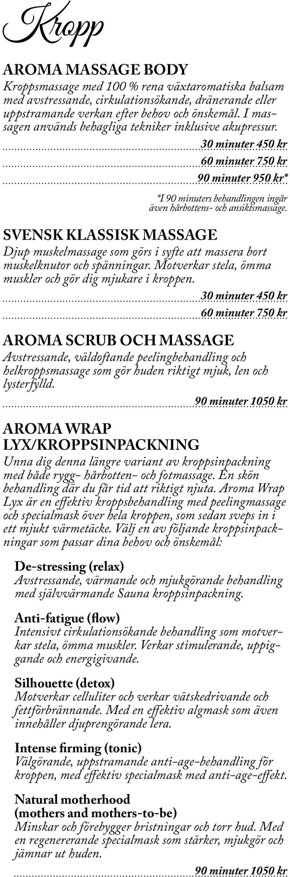 SVENSK KLASSISK MASSAGE Djup muskelmassage som görs i syfte att massera bort muskelknutor och spänningar. Motverkar stela, ömma muskler och gör dig mjukare i kroppen.