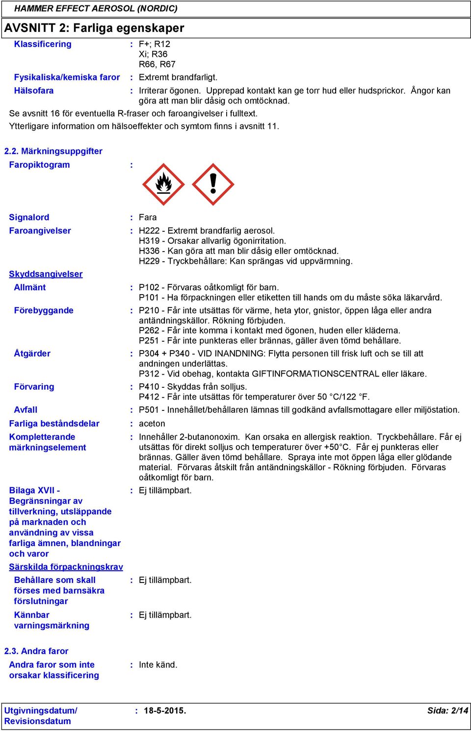 2. Märkningsuppgifter Faropiktogram Signalord Faroangivelser Skyddsangivelser Allmänt Förebyggande Åtgärder Förvaring Avfall Farliga beståndsdelar Kompletterande märkningselement Bilaga XVII -