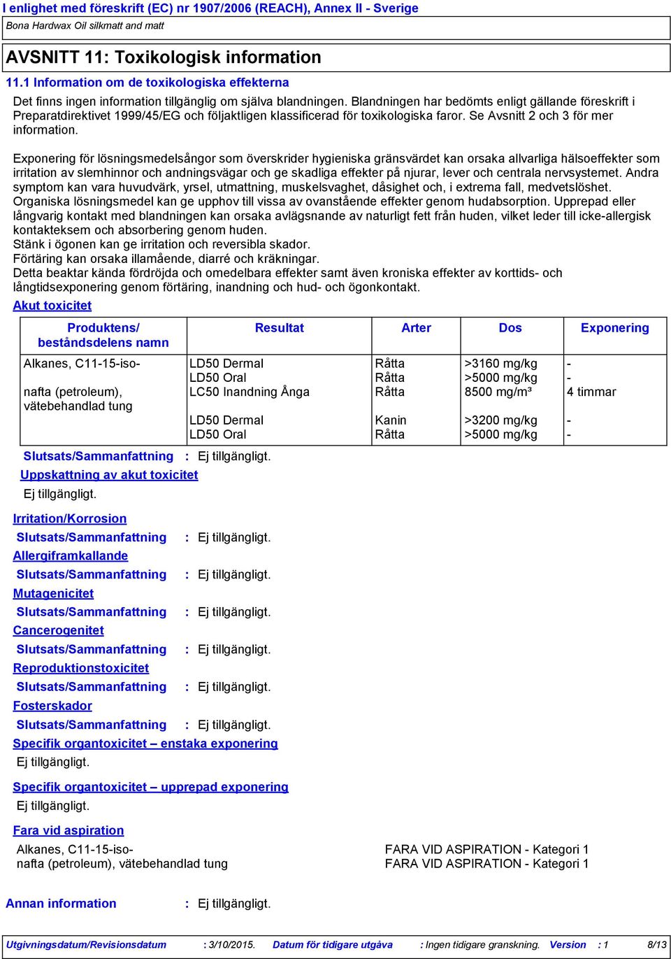 Blandningen har bedömts enligt gällande föreskrift i Preparatdirektivet 1999/45/EG och följaktligen klassificerad för toxikologiska faror. Se Avsnitt 2 och 3 för mer information.