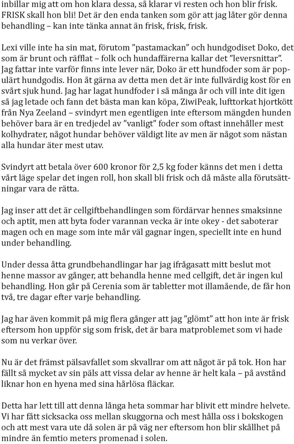 Lexi ville inte ha sin mat, förutom pastamackan och hundgodiset Doko, det som är brunt och räf lat folk och hundaffärerna kallar det leversnittar.