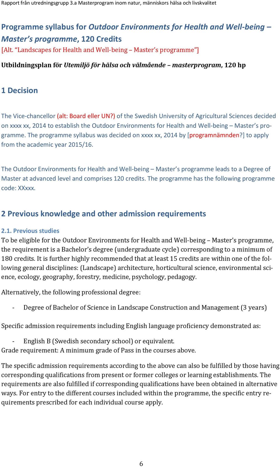 ) of the Swedish University of Agricultural Sciences decided on xxxx xx, 2014 to establish the Outdoor Environments for Health and Well-being Master s programme.