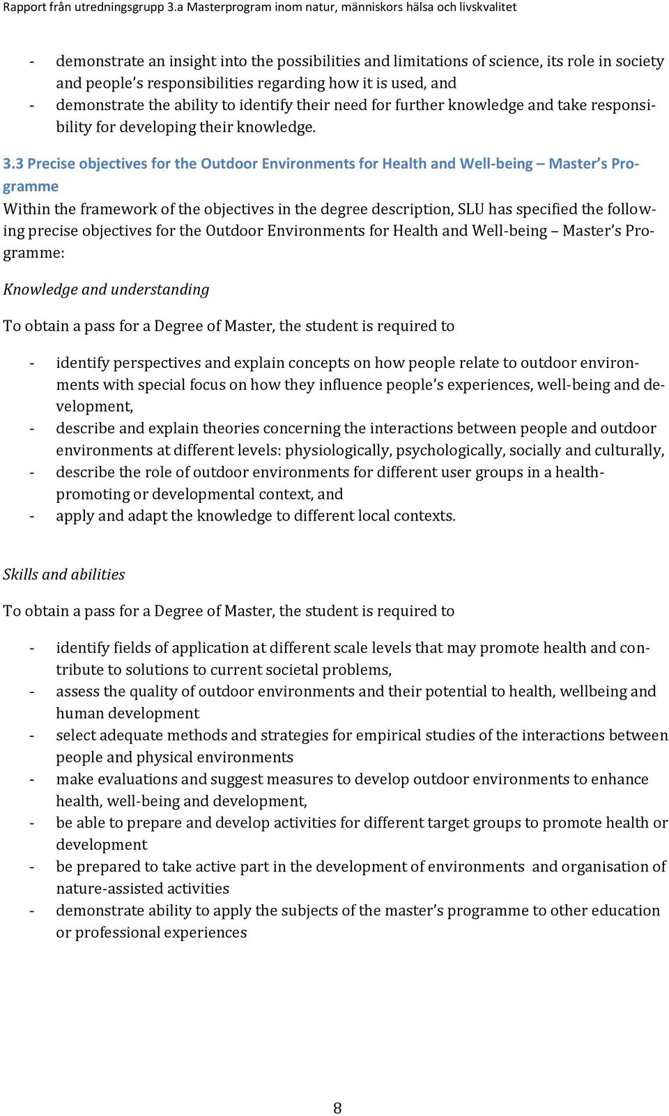 3 Precise objectives for the Outdoor Environments for Health and Well-being Master s Programme Within the framework of the objectives in the degree description, SLU has specified the following