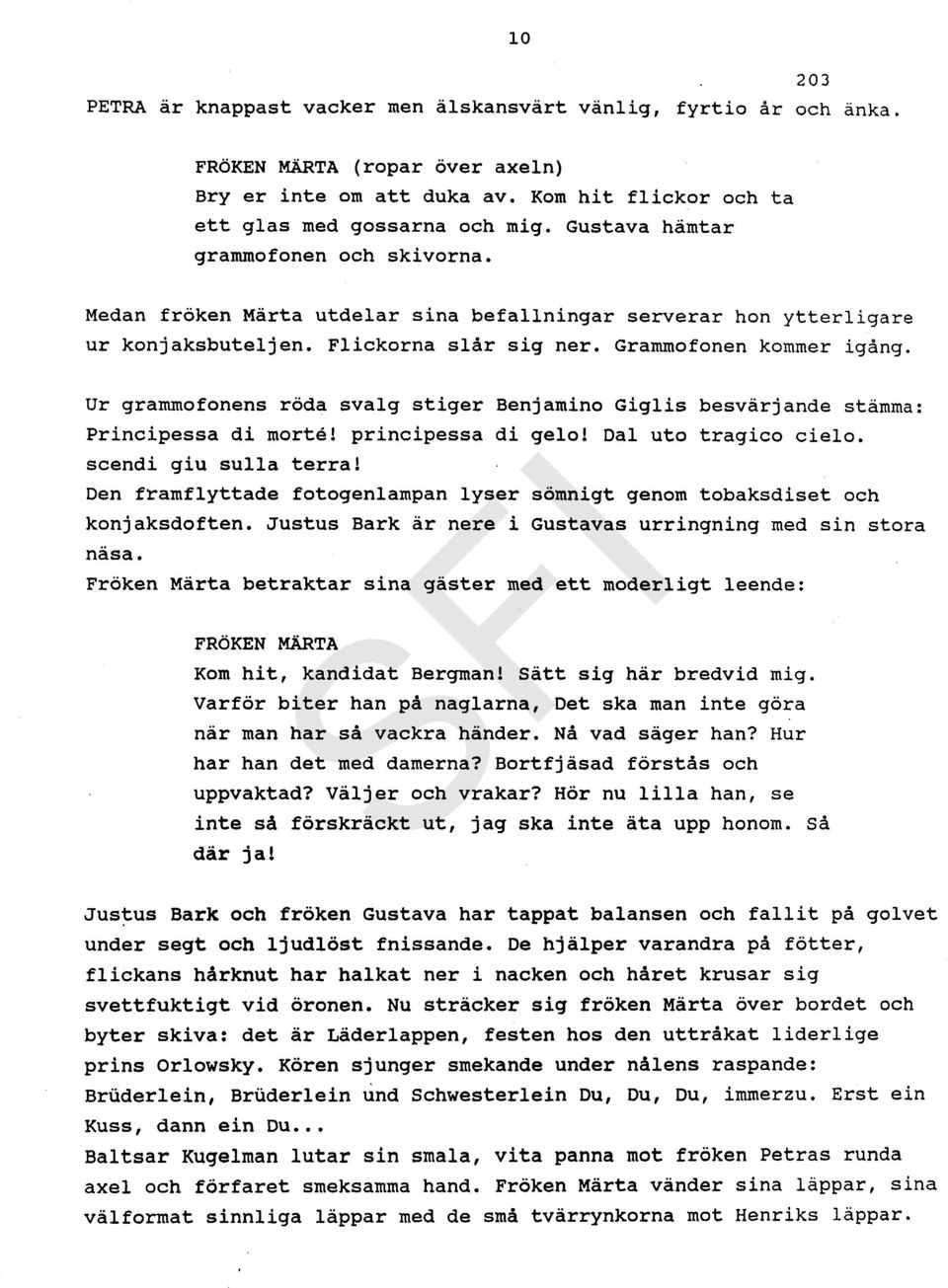 Ur grammofonens röda svalg stiger Benjamino Giglis besvärjande stämma: Principessa di morté! principessa di gelo! Dal uto tragico scendi giu sulla terra! cielo.