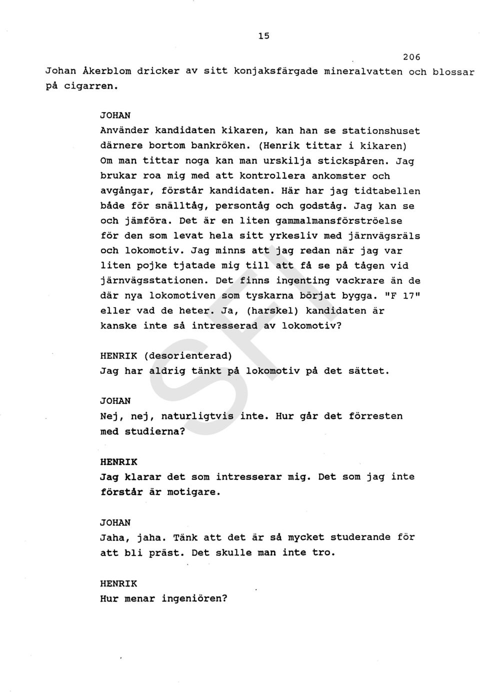 Här har jag tidtabellen både för snälltåg, persontåg och godståg. Jag kan se och jämföra. Det är en liten gammalmansförströelse för den som levat hela sitt yrkesliv med järnvägsräls och lokomotiv.