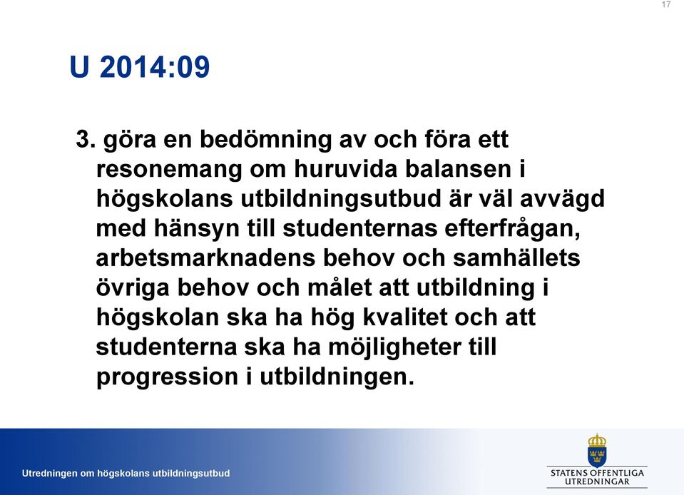 utbildningsutbud är väl avvägd med hänsyn till studenternas efterfrågan,