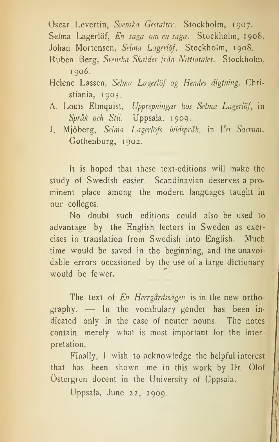 Mjöberg, Selma Lagerlöfs bildspråk, in Ver Sacrum. Gothenburg, 1902. It is hoped that these text-editions will make the study of Swedish easier.