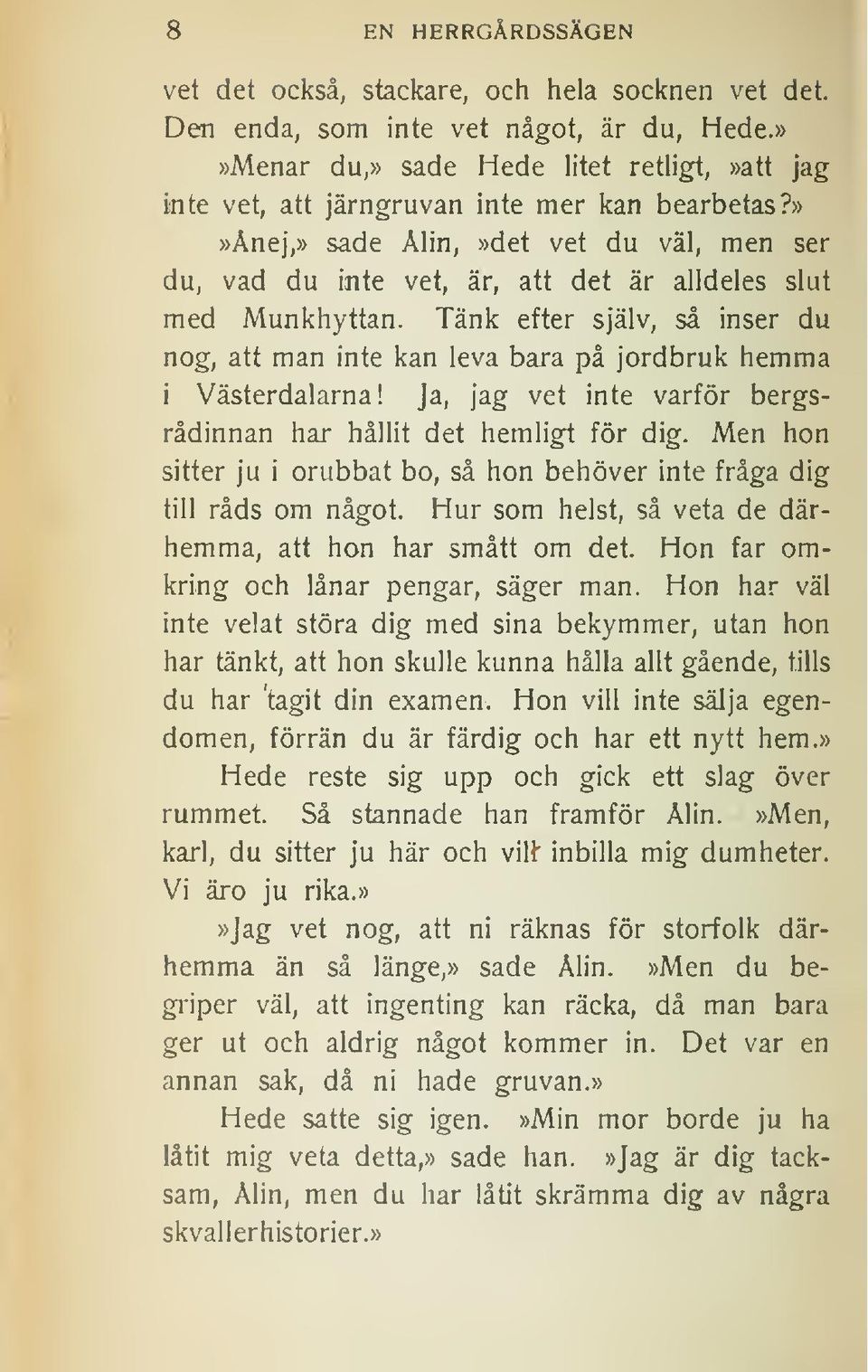 »»ånej,» sade Ålin,»det vet du väl, men ser du, vad du inte vet, är, att det är alldeles slut med Munkhyttan.