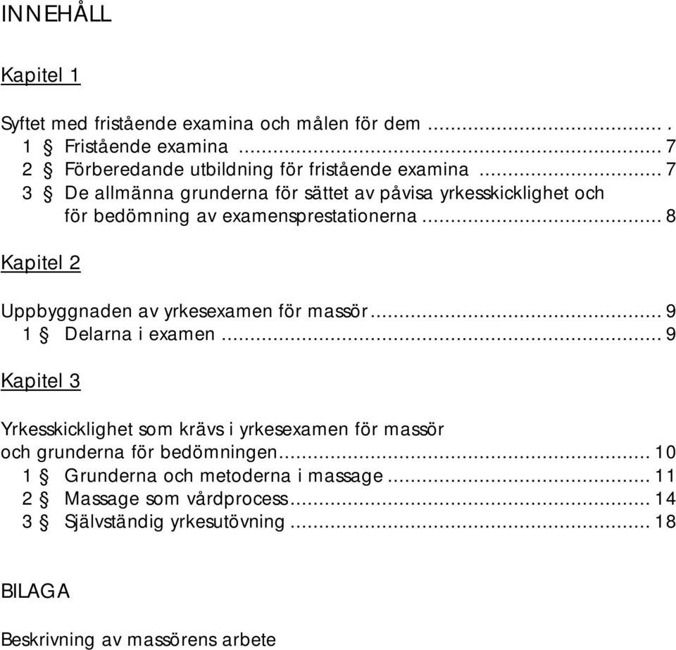 .. 8 Kapitel 2 Uppbyggnaden av yrkesexamen för massör... 9 1 Delarna i examen.