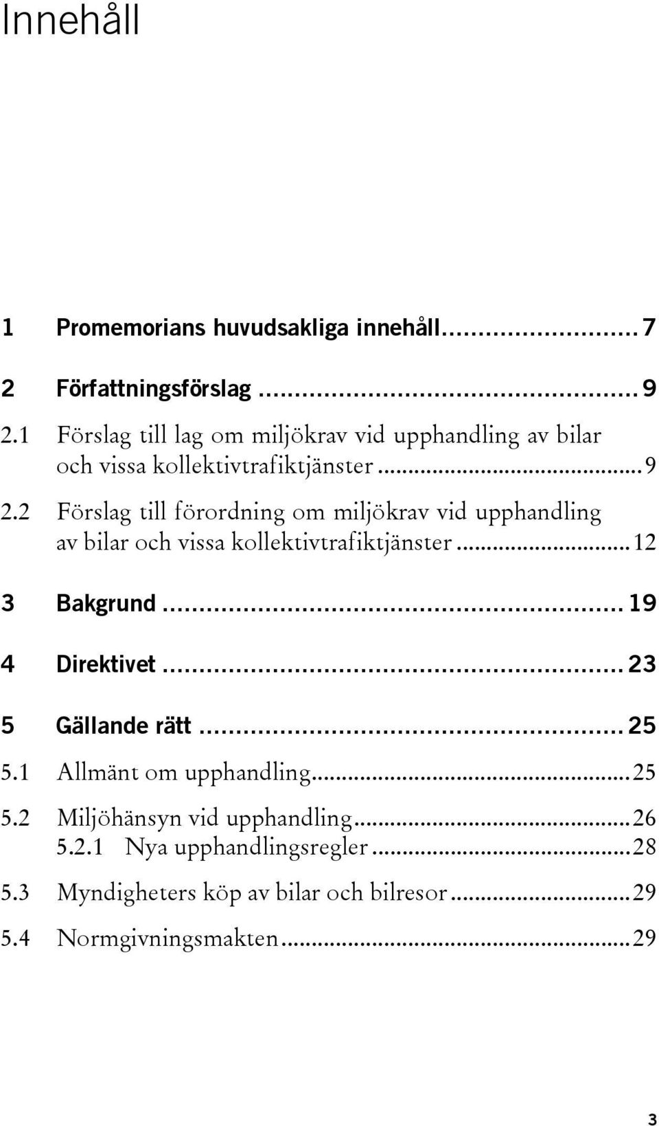 2 Förslag till förordning om miljökrav vid upphandling av bilar och vissa kollektivtrafiktjänster...12 3 Bakgrund.