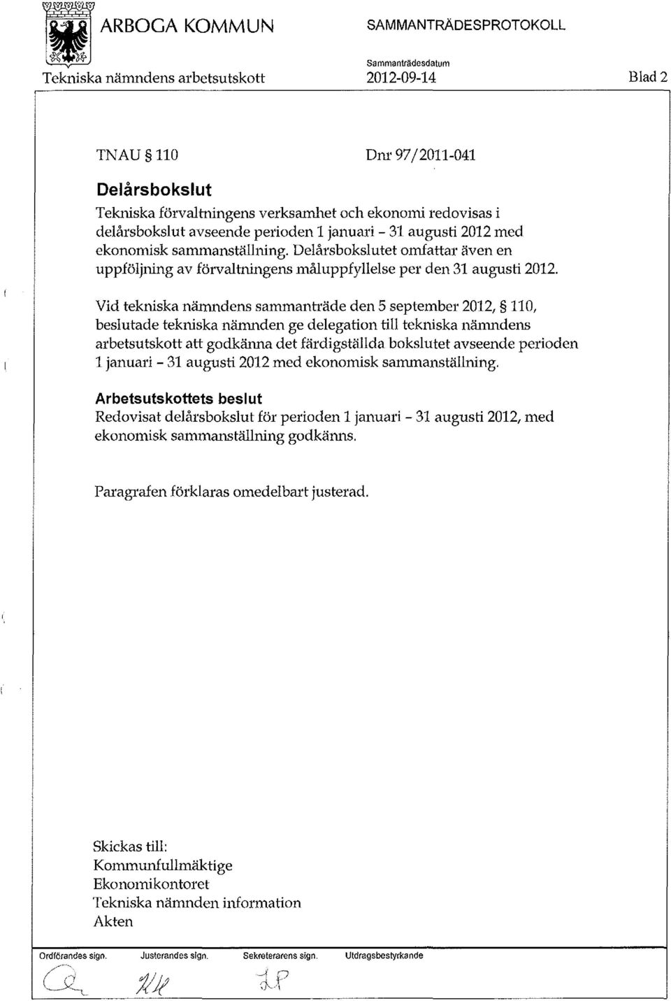 Vid tekniska nämndens sammanträde den 5 september 2012, 110, beslutade tekniska nämnden ge delegation till tekniska nämndens arbetsutskott att godkänna det färdigställda bokslutet avseende perioden l