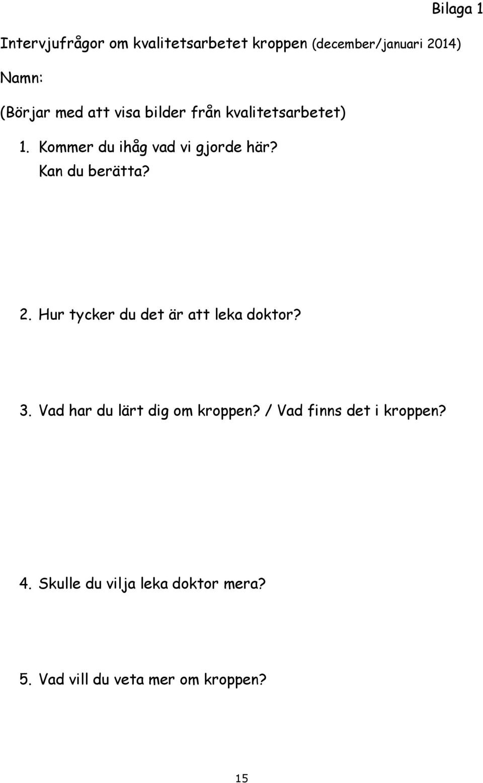 Kan du berätta? 2. Hur tycker du det är att leka doktor? 3. Vad har du lärt dig om kroppen?