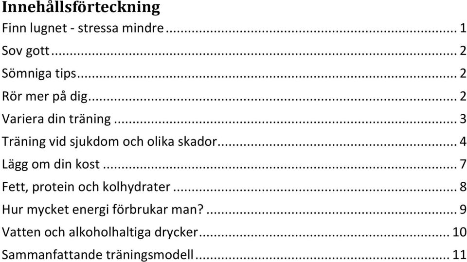 .. 4 Lägg om din kost... 7 Fett, protein och kolhydrater.