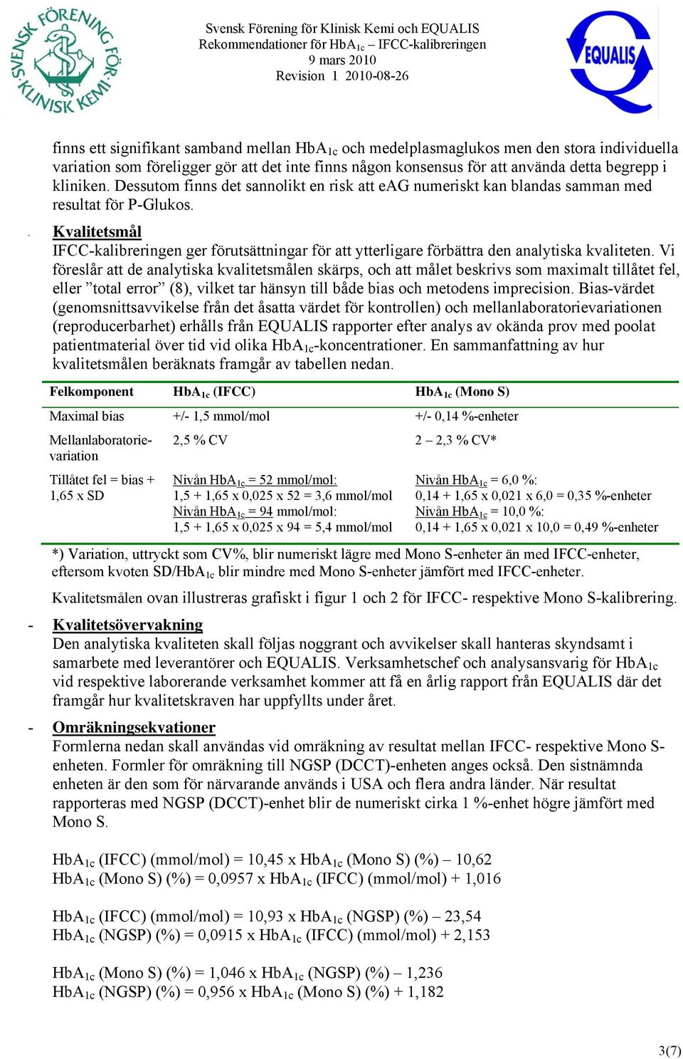 - Kvalitetsmål IFCC-kalibreringen ger förutsättningar för att ytterligare förbättra den analytiska kvaliteten.