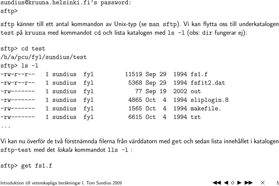 fyl 11519 Sep 29 1994 fs1.f -rw-r--r-- 1 sundius fyl 5368 Sep 29 1994 fsfit2.dat -rw------- 1 sundius fyl 77 Sep 19 2002 out -rw------- 1 sundius fyl 4865 Oct 4 1994 sliplogin.