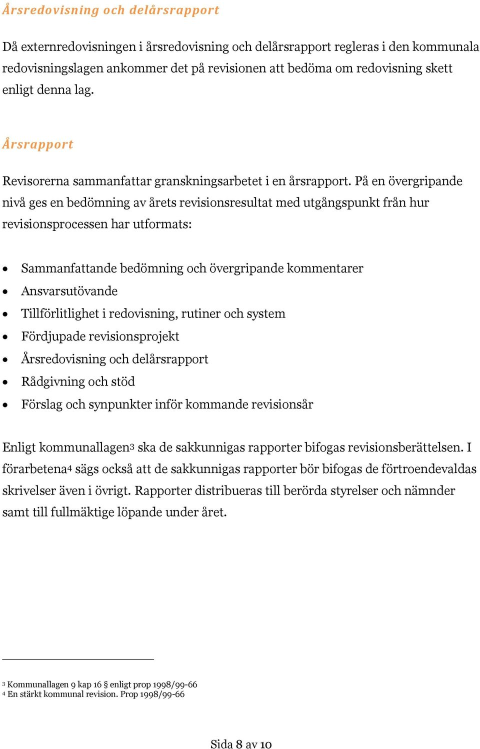 På en övergripande nivå ges en bedömning av årets revisionsresultat med utgångspunkt från hur revisionsprocessen har utformats: Sammanfattande bedömning och övergripande kommentarer Ansvarsutövande