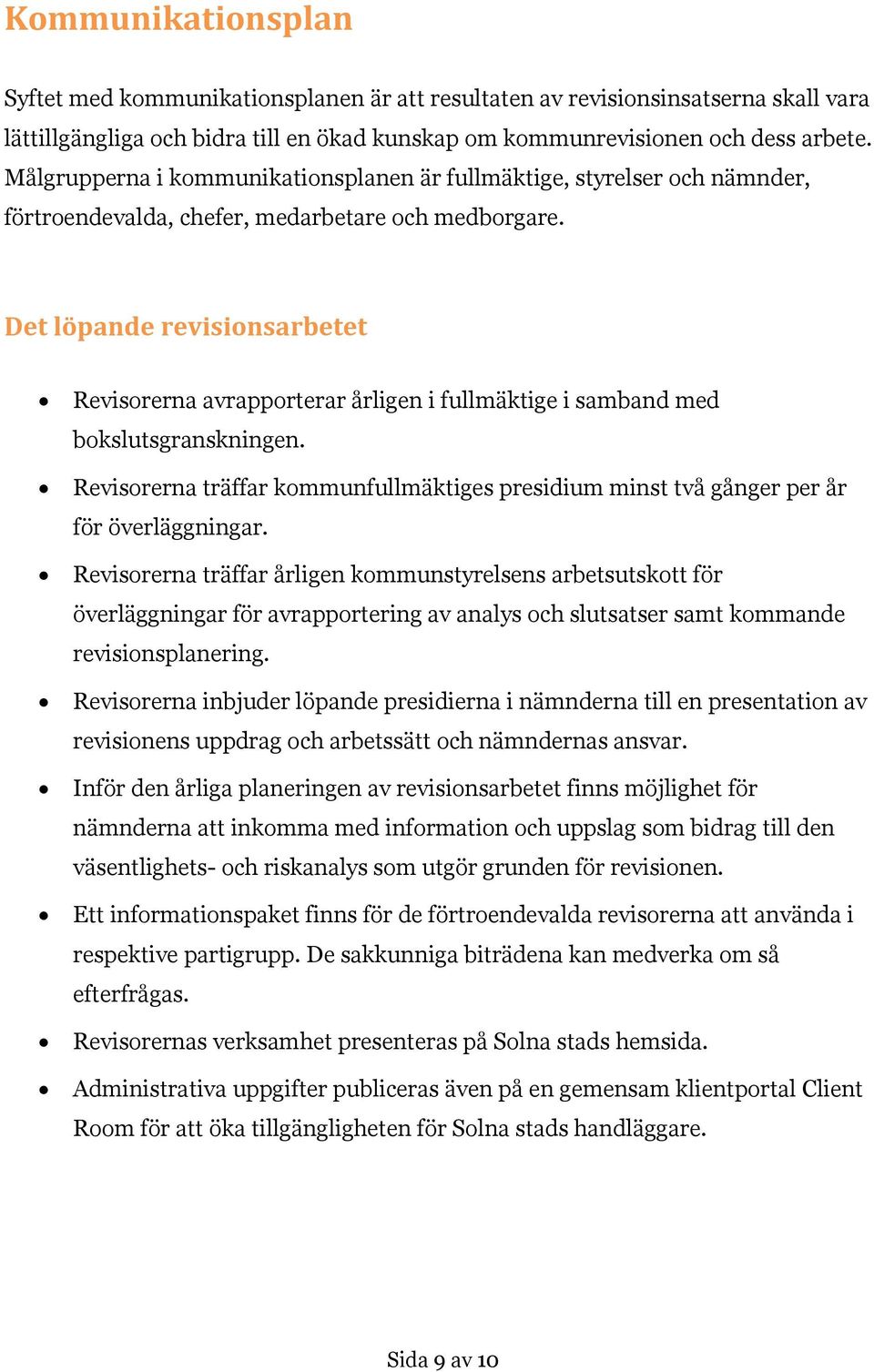 Det löpande revisionsarbetet Revisorerna avrapporterar årligen i fullmäktige i samband med bokslutsgranskningen.