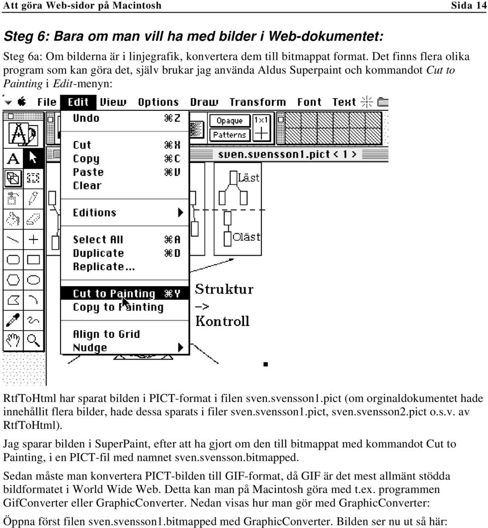 pict (om orginaldokumentet hade innehållit flera bilder, hade dessa sparats i filer sven.svensson1.pict, sven.svensson2.pict o.s.v. av RtfToHtml).