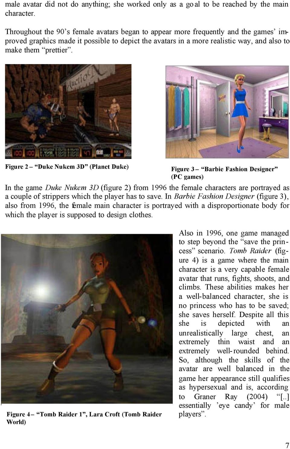 Figure 2 Duke Nukem 3D (Planet Duke) Figure 3 Barbie Fashion Designer (PC games) In the game Duke Nukem 3D (figure 2) from 1996 the female characters are portrayed as a couple of strippers which the