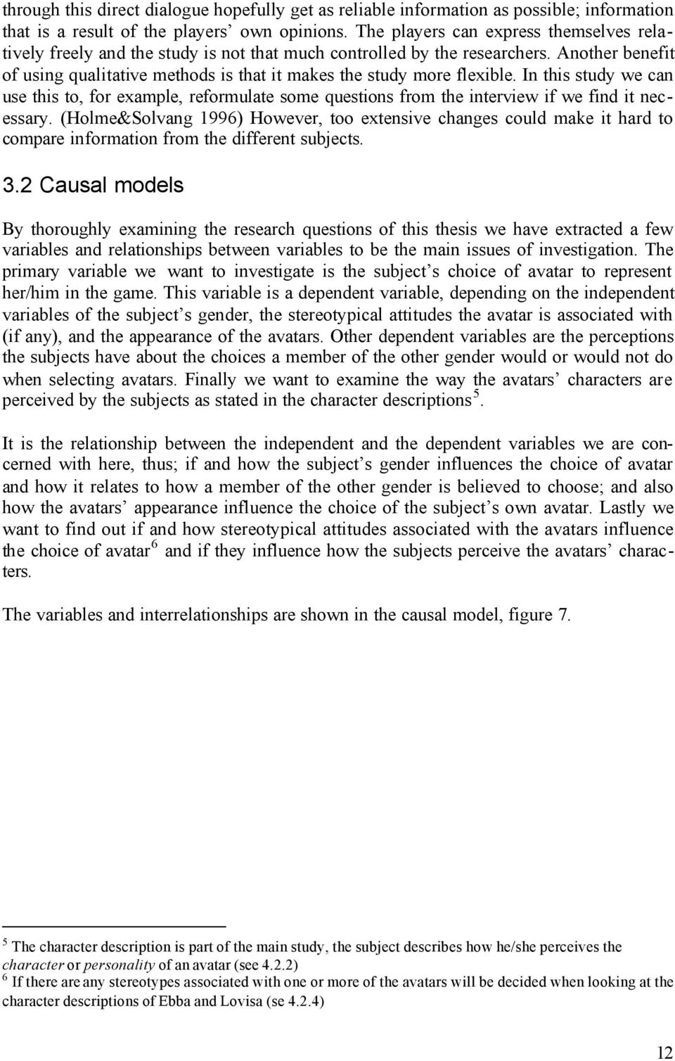 Another benefit of using qualitative methods is that it makes the study more flexible.