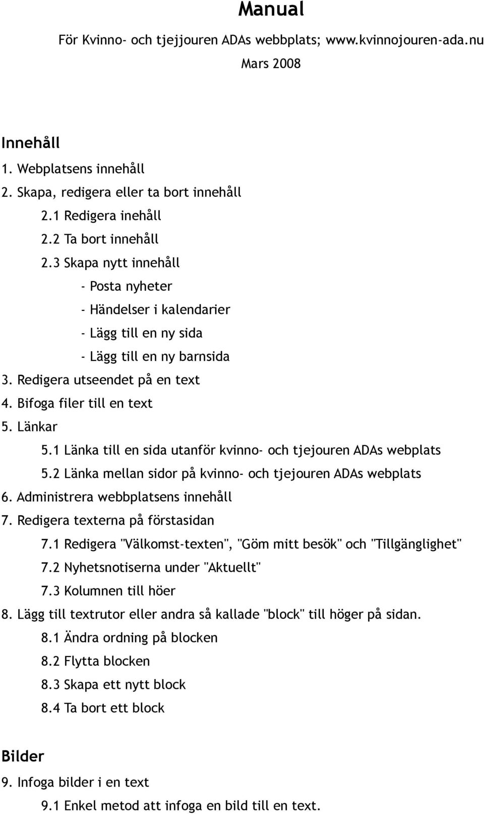 Länkar 5.1 Länka till en sida utanför kvinno- och tjejouren ADAs webplats 5.2 Länka mellan sidor på kvinno- och tjejouren ADAs webplats 6. Administrera webbplatsens innehåll 7.