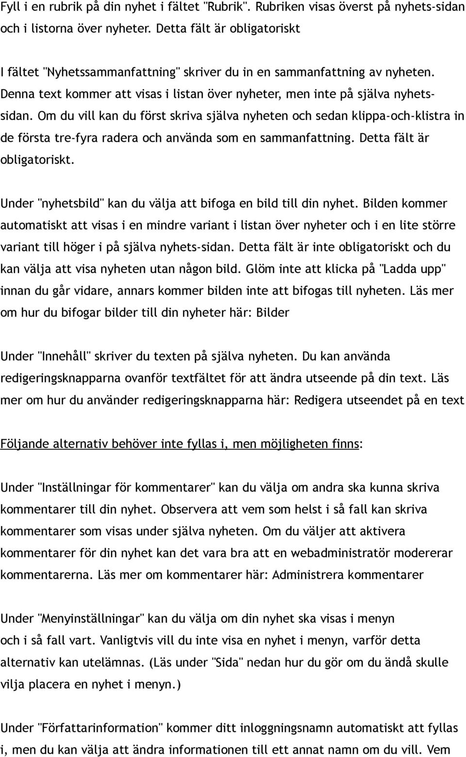 Om du vill kan du först skriva själva nyheten och sedan klippa-och-klistra in de första tre-fyra radera och använda som en sammanfattning. Detta fält är obligatoriskt.