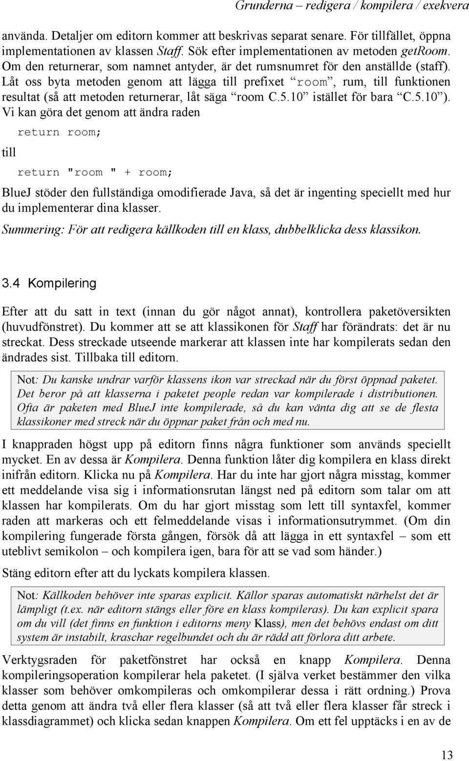 Låt oss byta metoden genom att lägga till prefixet room, rum, till funktionen resultat (så att metoden returnerar, låt säga room C.5.10 istället för bara C.5.10 ).