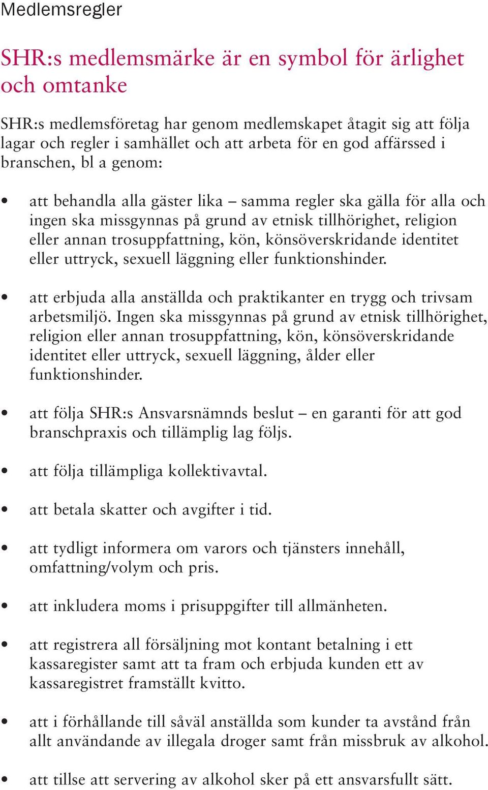 könsöverskridande identitet eller uttryck, sexuell läggning eller funktionshinder. att erbjuda alla anställda och praktikanter en trygg och trivsam arbetsmiljö.