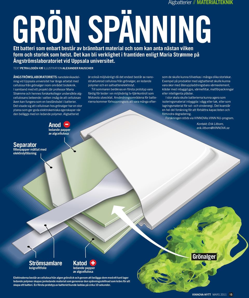 TEXT petra lodén illustration alexander rauscher Ångströmslaboratoriets nanoteknikavdelning vid Uppsala universitet har länge arbetat med cellulosa från grönalger inom området bioteknik.