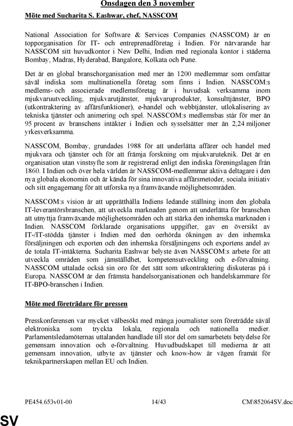 Det är en global branschorganisation med mer än 1200 medlemmar som omfattar såväl indiska som multinationella företag som finns i Indien.