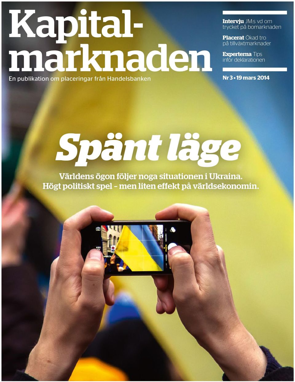 placeringar från Handelsbanken Nr 3 19 mars 2014 Spänt läge Världens ögon