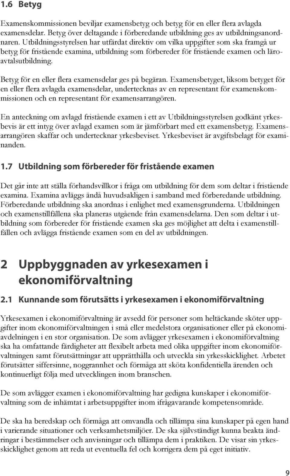 Betyg för en eller flera examensdelar ges på begäran.