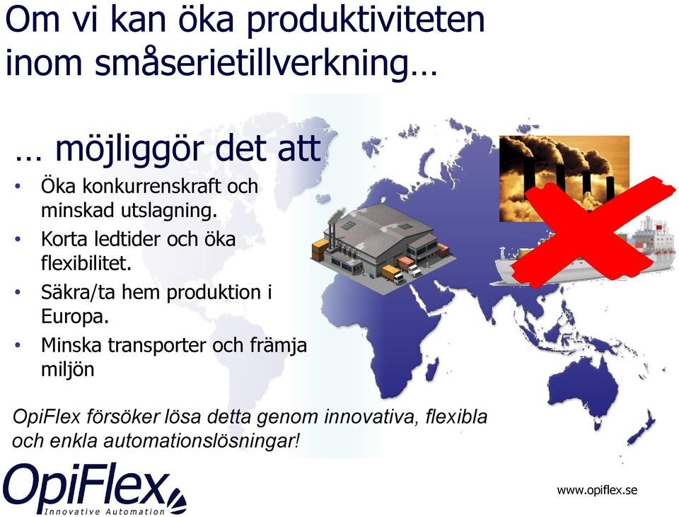 Korta ledtider och öka flexibilitet. Säkra/ta hem produktion i Europa.