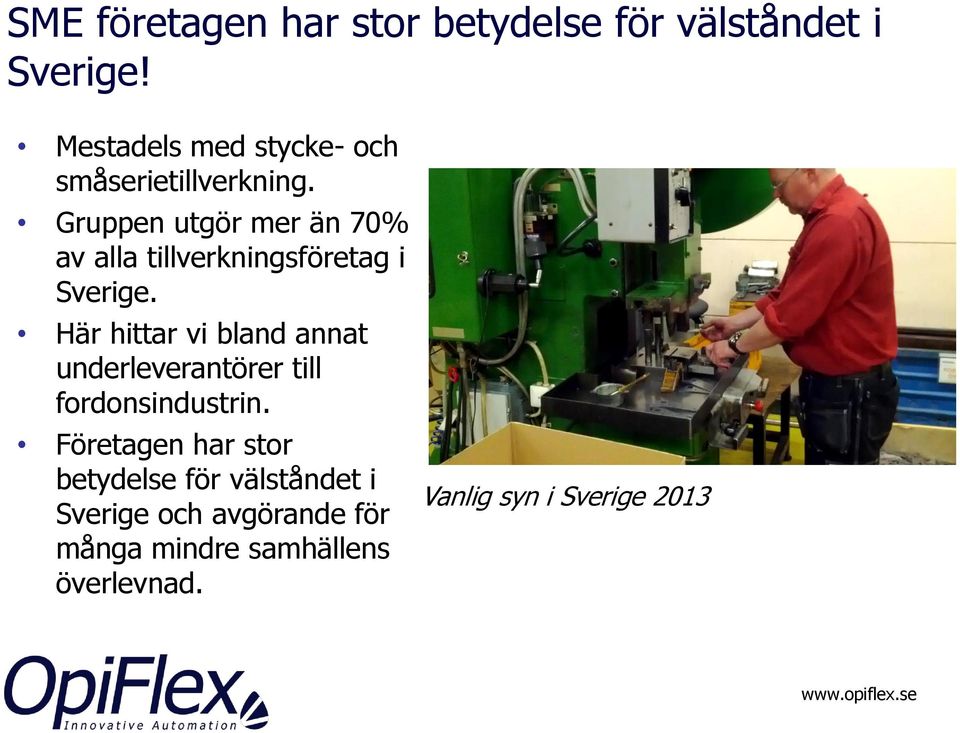 Gruppen utgör mer än 70% av alla tillverkningsföretag i Sverige.